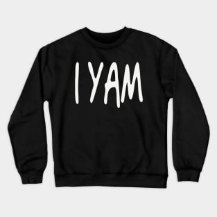 I YAM!!! Crewneck Sweatshirt